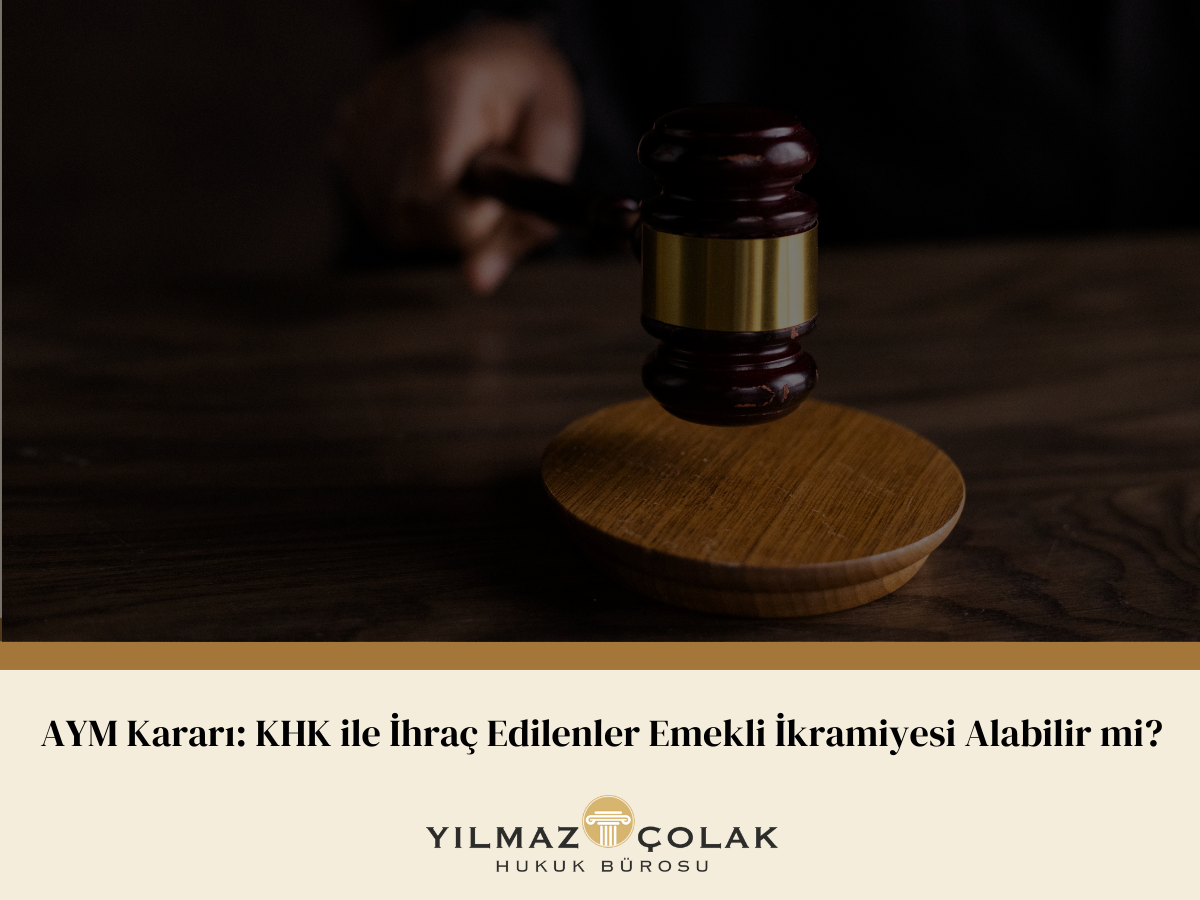 AYM Kararı: KHK ile İhraç Edilenler Emekli İkramiyesi Alabilir mi?